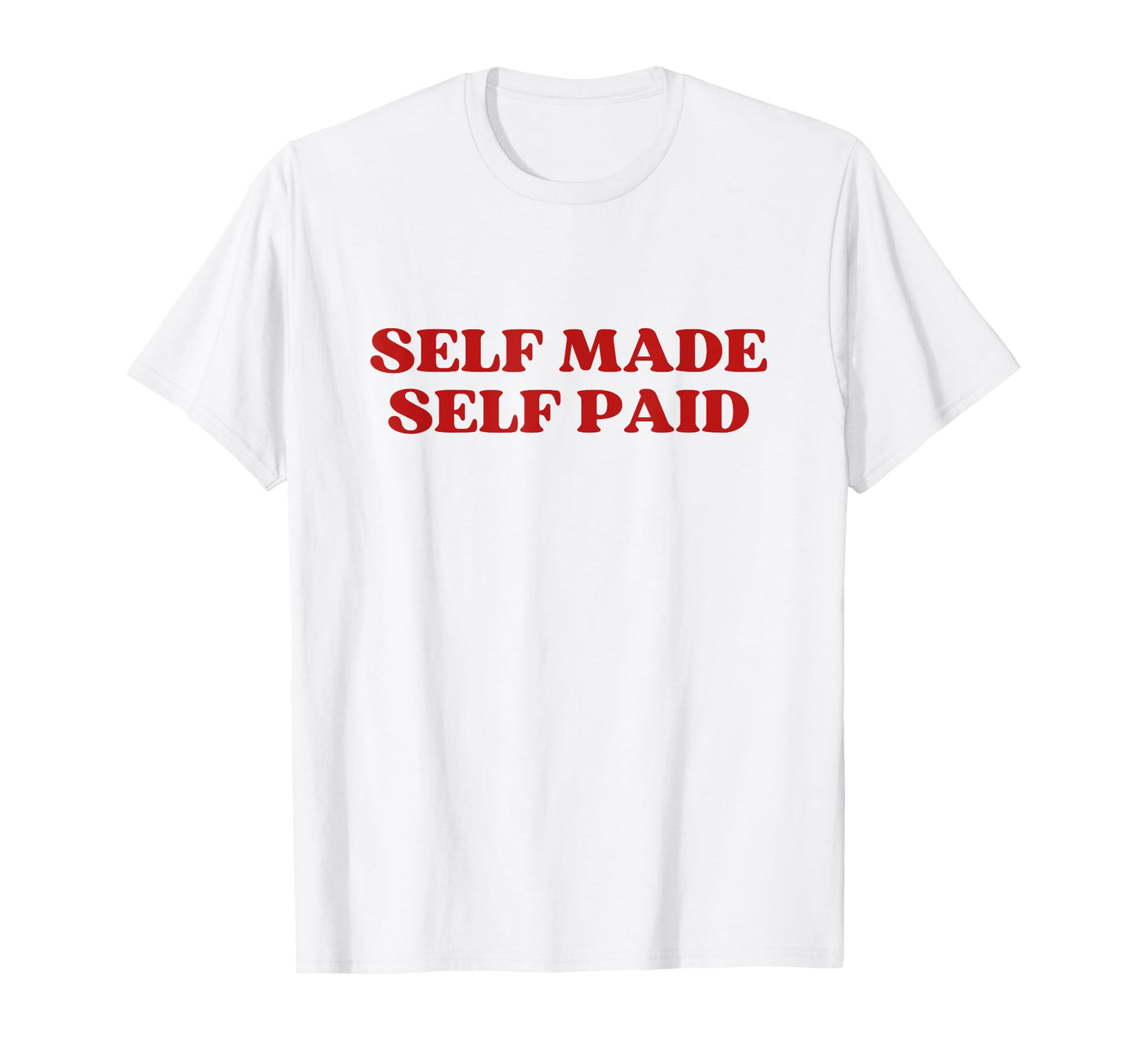 Self Made Self Paid Y2K Aesthetic T-Shirt - Streetwear Style Men Women - T-Shirt, Sweatshirt, Hoodie
