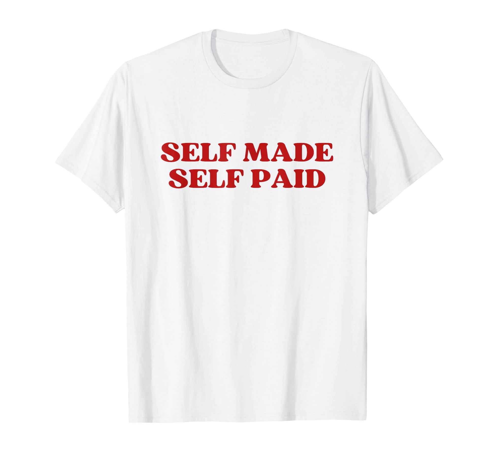 Self Made Self Paid Y2K Aesthetic T-Shirt - Streetwear Style Men Women - T-Shirt, Sweatshirt, Hoodie