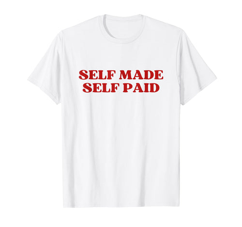 Self Made Self Paid Y2K Aesthetic T-Shirt - Streetwear Style Men Women - T-Shirt, Sweatshirt, Hoodie
