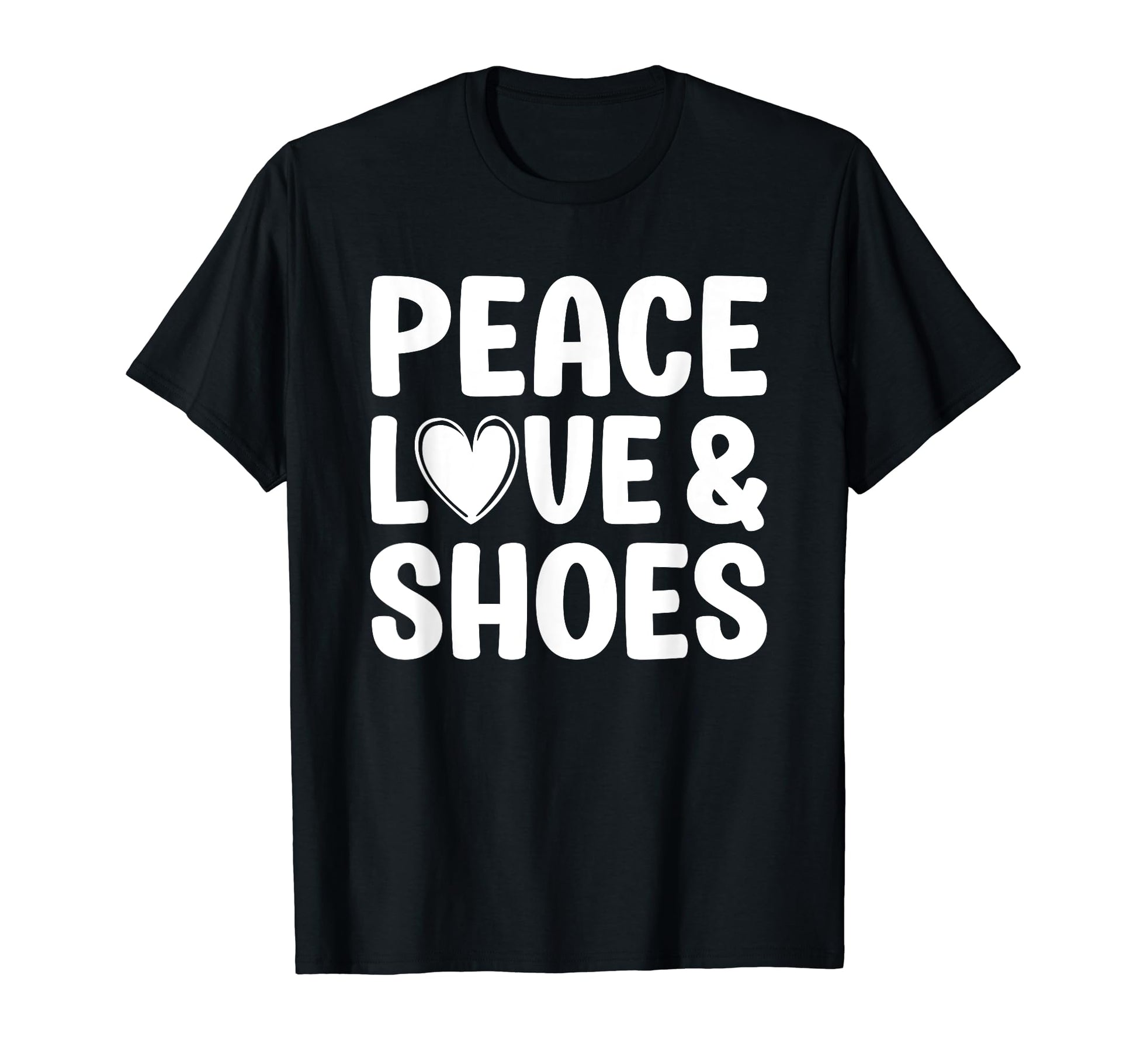 Shoes I Love Shoes T-Shirt - Fun Novelty Design Unisex - T-Shirt, Sweatshirt, Hoodie