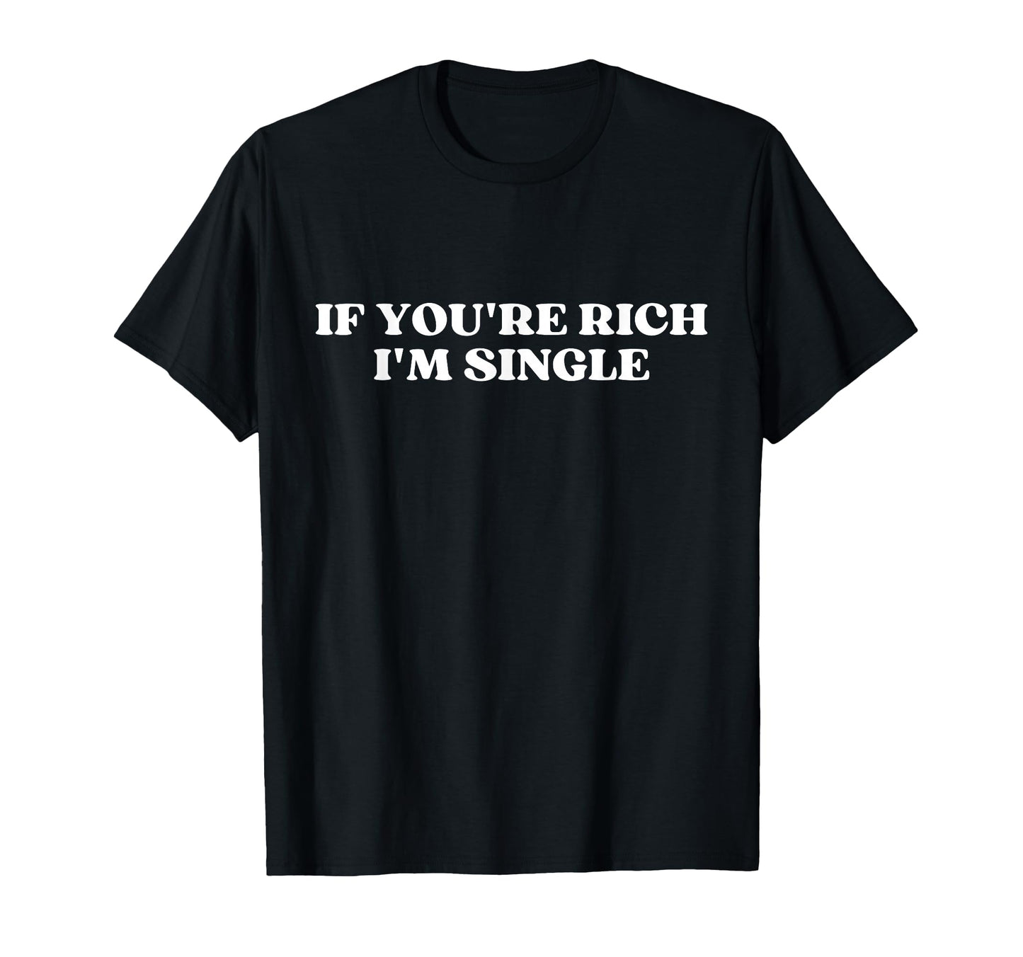 If Youre Rich Im Single Y2K T-Shirt - Casual Everyday Wear for Adults - T-Shirt, Sweatshirt, Hoodie