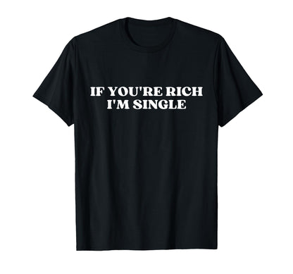 If Youre Rich Im Single Y2K T-Shirt - Casual Everyday Wear for Adults - T-Shirt, Sweatshirt, Hoodie