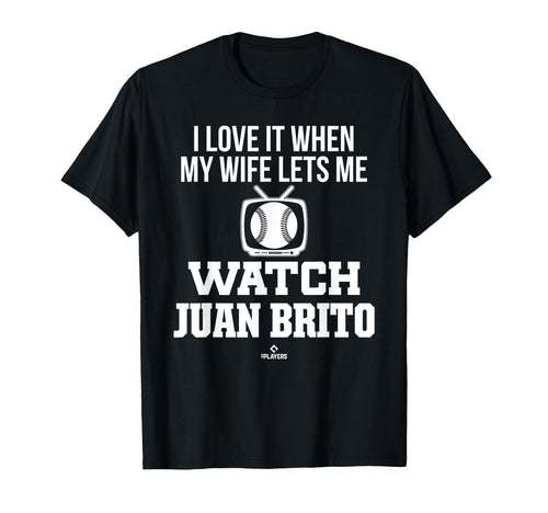 My Wife Lets Me Watch Juan Brito Prospect T-Shirt - Novelty Apparel Unisex - T-Shirt, Sweatshirt, Hoodie