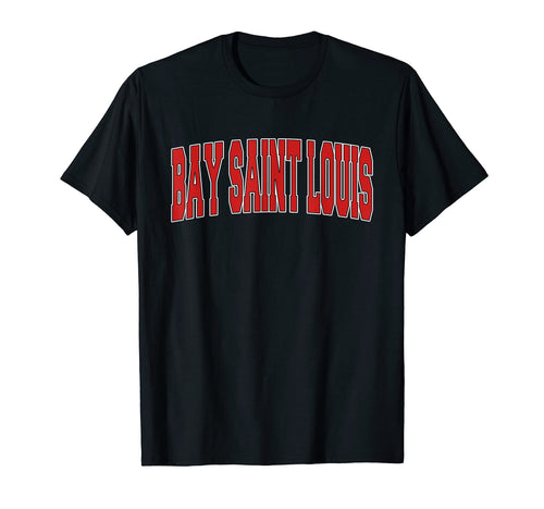 Bay Saint Louis Ms Mississippi T-Shirt - Casual Everyday Wear Men Women - T-Shirt, Sweatshirt, Hoodie
