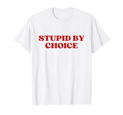 Stupid Choice Y2K Aesthetic Trendy T-Shirt - Aesthetic Graphic for Adults - T-Shirt, Sweatshirt, Hoodie