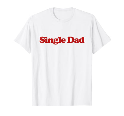 Single Dad Y2K Aesthetic Trendy T-Shirt - Casual Everyday Wear Men Women - T-Shirt, Sweatshirt, Hoodie