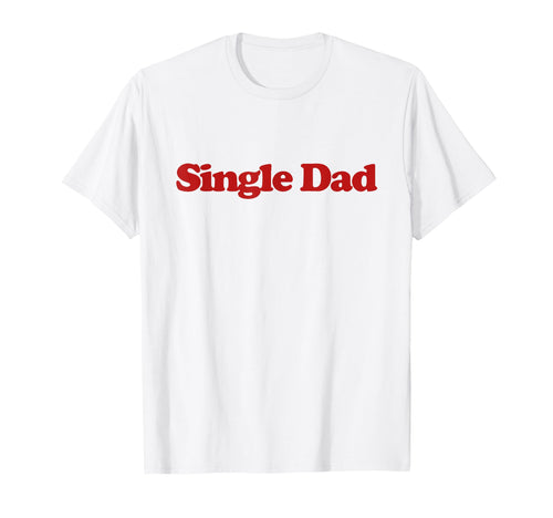 Single Dad Y2K Aesthetic Trendy T-Shirt - Casual Everyday Wear Men Women - T-Shirt, Sweatshirt, Hoodie