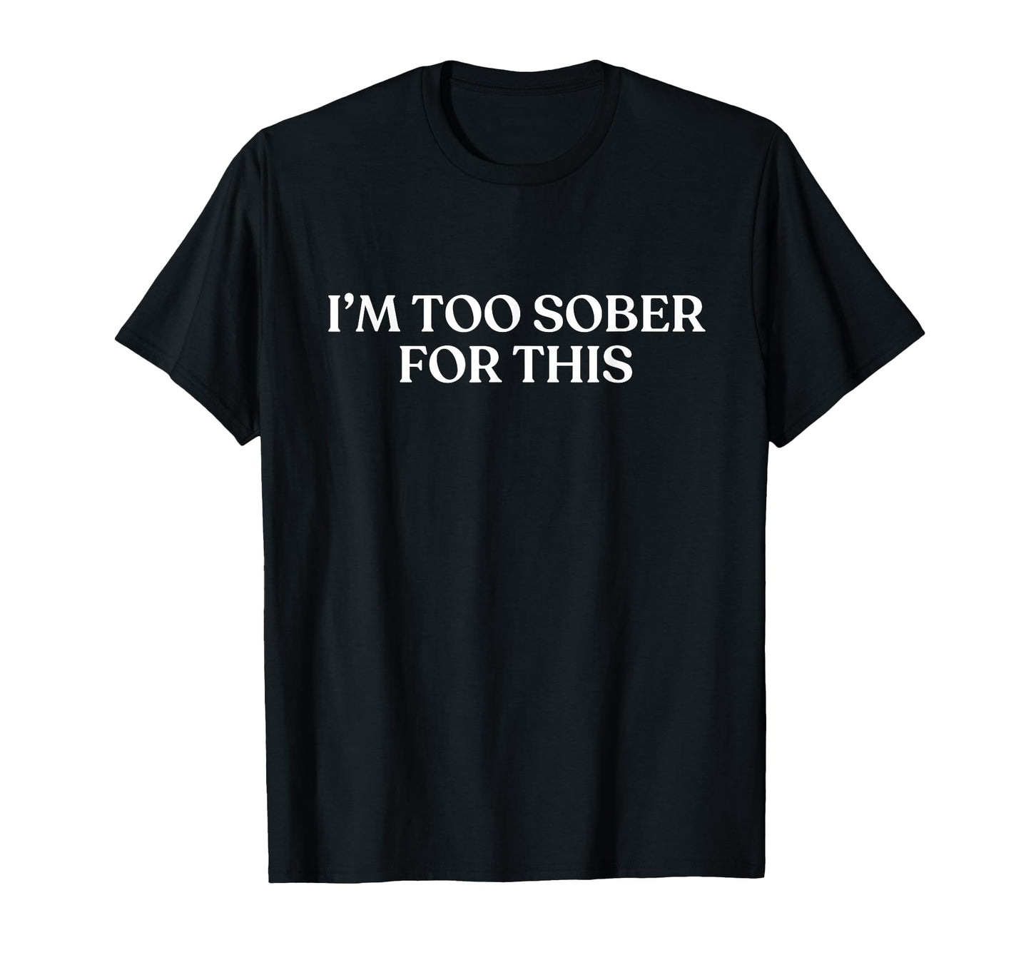 Im Too Sober This Y2K Aesthetic Trendy T-Shirt - Unique Graphic Unisex - T-Shirt, Sweatshirt, Hoodie
