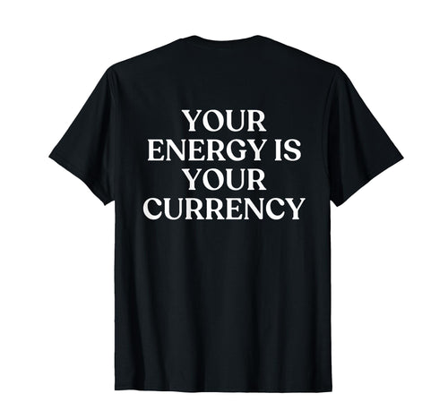 Your Energy Is Your Currency Y2K T-Shirt - Minimalist Print for Adults - T-Shirt, Sweatshirt, Hoodie