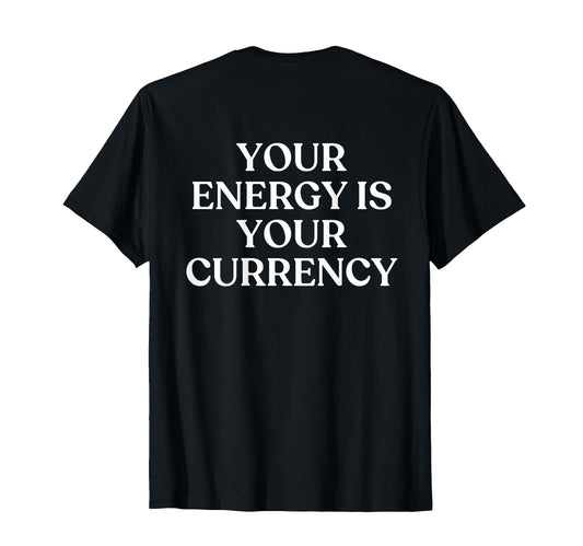 Your Energy Is Your Currency Y2K T-Shirt - Minimalist Print for Adults - T-Shirt, Sweatshirt, Hoodie