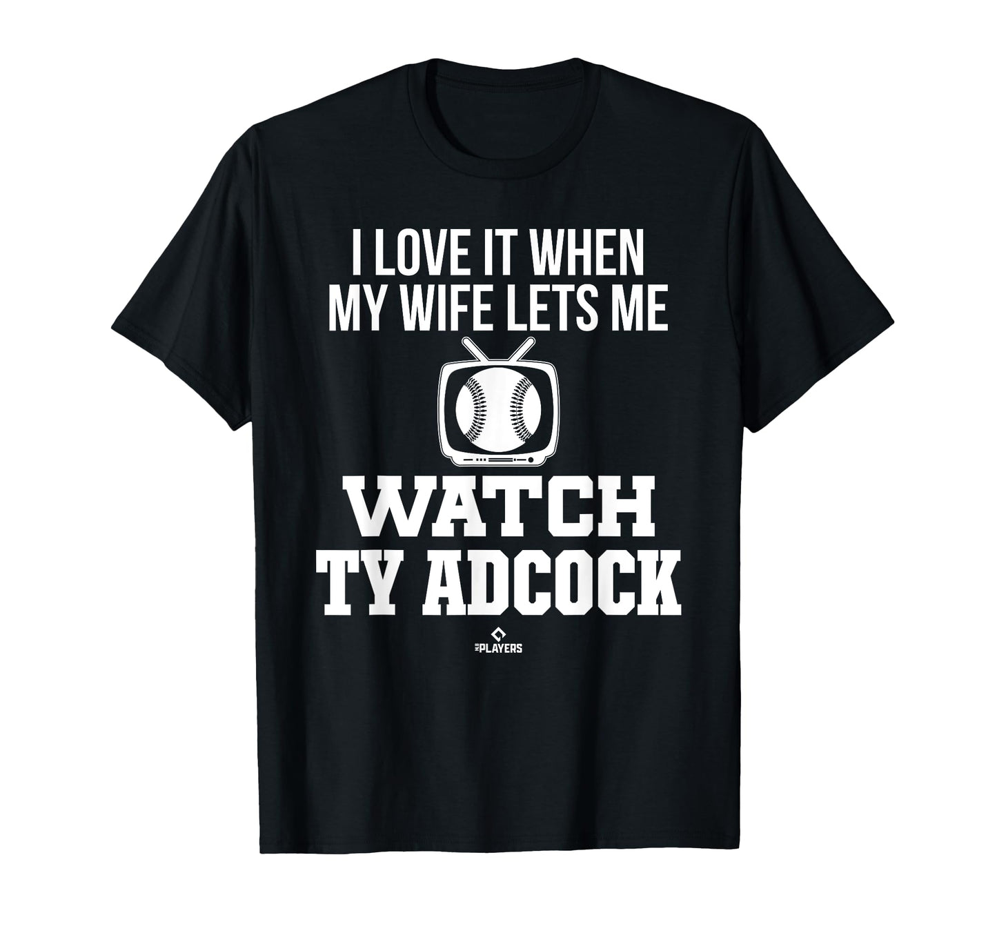 My Wife Lets Me Watch Ty Adcock T-Shirt - Custom Art Print for Adults - T-Shirt, Sweatshirt, Hoodie