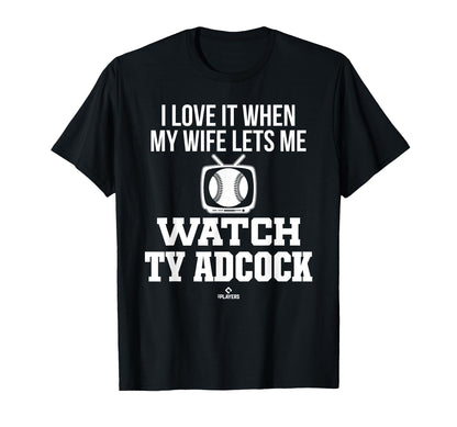 My Wife Lets Me Watch Ty Adcock T-Shirt - Custom Art Print for Adults - T-Shirt, Sweatshirt, Hoodie
