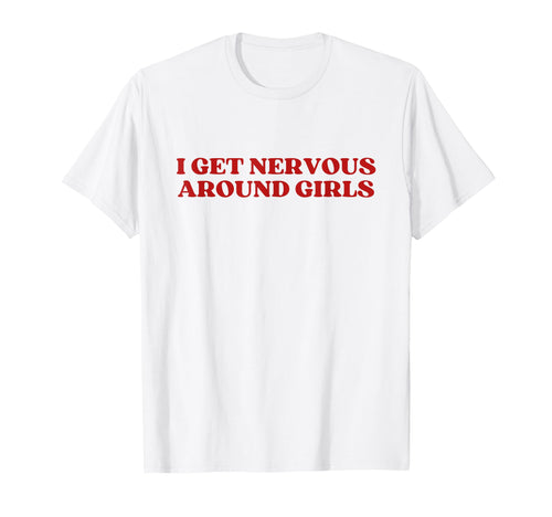 I Get Nervous Around Y2K Aesthetic T-Shirt - Novelty Apparel for Adults - T-Shirt, Sweatshirt, Hoodie