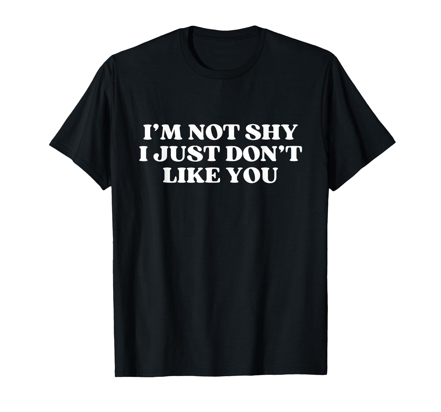 Im Not Shy I Just Dont Like You Y2K T-Shirt - Fun Novelty Design Unisex - T-Shirt, Sweatshirt, Hoodie