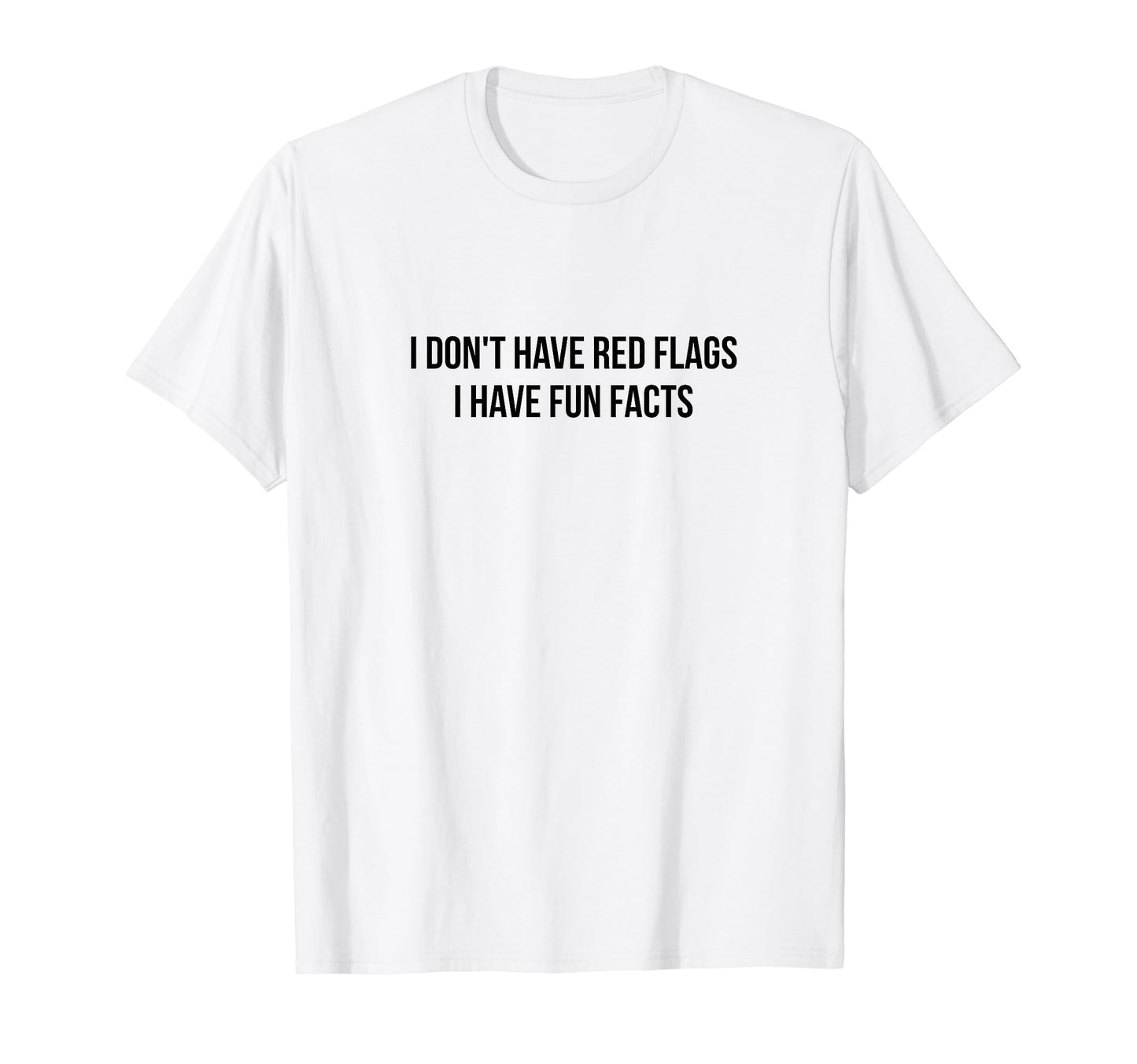I Dont Have Red Flags I Have Fun Facts T-Shirt - Trendy Graphic for Adults - T-Shirt, Sweatshirt, Hoodie