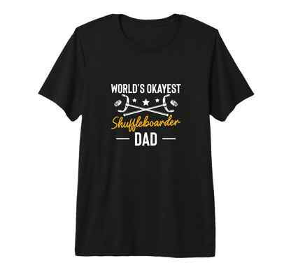 Worlds Okayest Shuffleboarder Dad T-Shirt - Fun Novelty Design Unisex - T-Shirt, Sweatshirt, Hoodie
