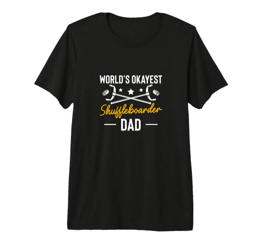 Worlds Okayest Shuffleboarder Dad T-Shirt - Fun Novelty Design Unisex - T-Shirt, Sweatshirt, Hoodie