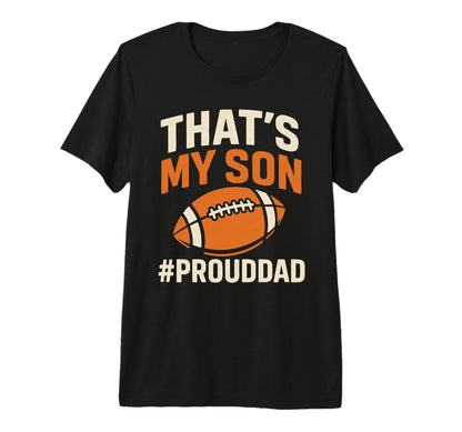 Thats My Son Football Dad Game Day T-Shirt - Streetwear Style Men Women - T-Shirt, Sweatshirt, Hoodie