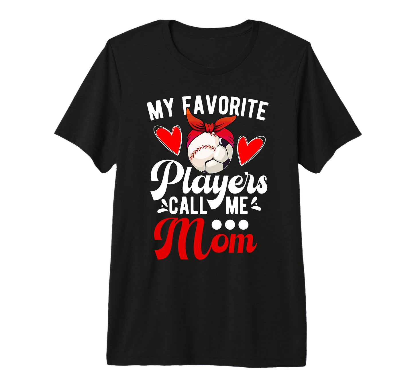 My Favorite Players Call Me Mom T-Shirt - Novelty Apparel Men Women - T-Shirt, Sweatshirt, Hoodie