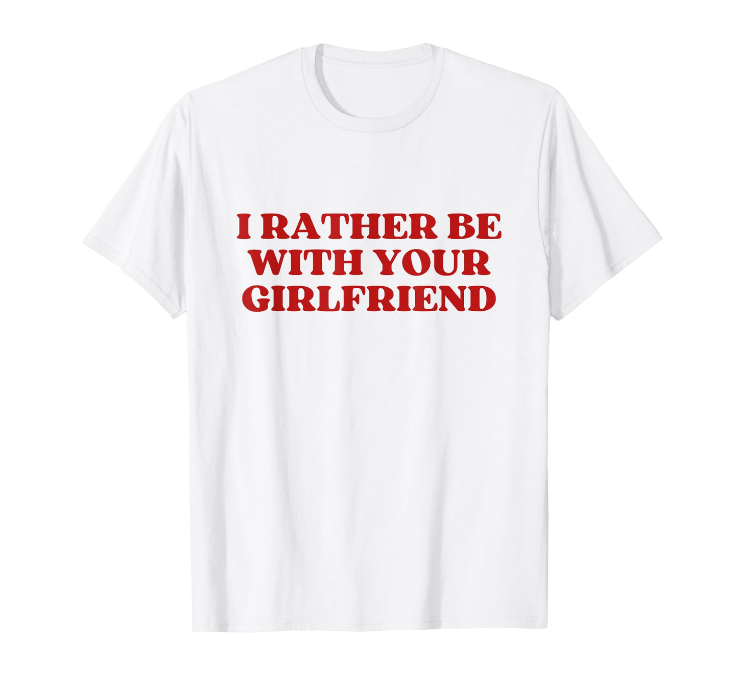 I Rather Be Your Girlfriend Y2K T-Shirt - Custom Art Print for Adults - T-Shirt, Sweatshirt, Hoodie