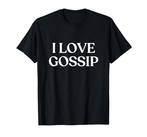 I Love Gossip Y2K Aesthetic Trendy T-Shirt - Fun Novelty Design for Adults - T-Shirt, Sweatshirt, Hoodie