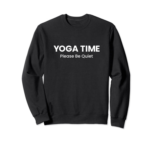 Yoga Time Please Be Quiet Womens Sweatshirt - Streetwear Style Men Women - T-Shirt, Sweatshirt, Hoodie