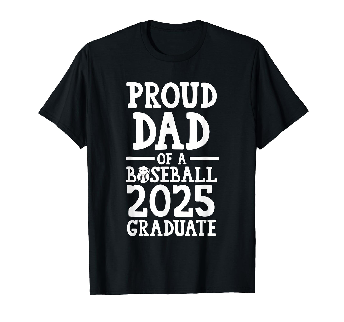 Proud Dad Baseball 2025 Graduate Graduate T-Shirt - Minimalist Print Unisex - T-Shirt, Sweatshirt, Hoodie