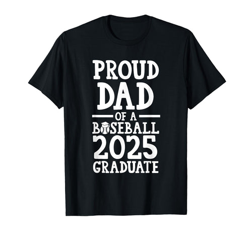 Proud Dad Baseball 2025 Graduate Graduate T-Shirt - Minimalist Print Unisex - T-Shirt, Sweatshirt, Hoodie