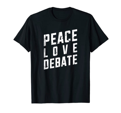 Peace Love Debate Opinionated T-Shirt - Casual Everyday Wear for Adults - T-Shirt, Sweatshirt, Hoodie