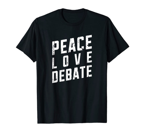 Peace Love Debate Opinionated T-Shirt - Casual Everyday Wear for Adults - T-Shirt, Sweatshirt, Hoodie