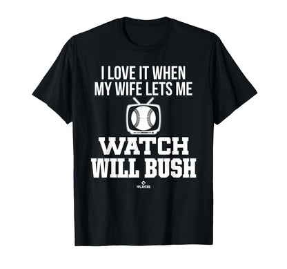 My Wife Lets Me Watch Will Bush Prospect T-Shirt - Custom Art Print Unisex - T-Shirt, Sweatshirt, Hoodie