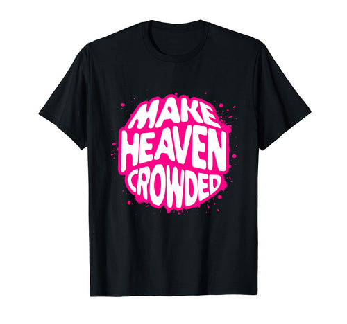 Make Heaven Crowded Christian Bible T-Shirt - Minimalist Print Unisex - T-Shirt, Sweatshirt, Hoodie