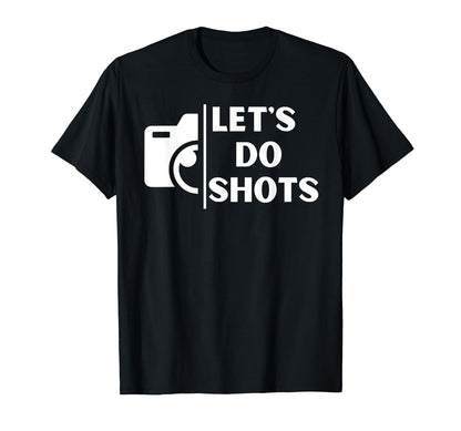 Funny Lets Do Shots Photography Camera T-Shirt - Custom Art Print Unisex - T-Shirt, Sweatshirt, Hoodie
