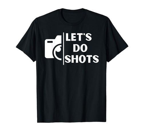 Funny Lets Do Shots Photography Camera T-Shirt - Custom Art Print Unisex - T-Shirt, Sweatshirt, Hoodie