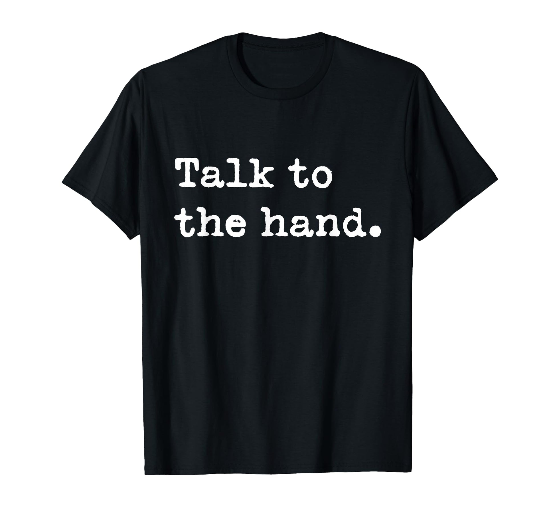 Talk To Hand 90S That Says Talk To Hand T-Shirt - Novelty Apparel Men Women - T-Shirt, Sweatshirt, Hoodie