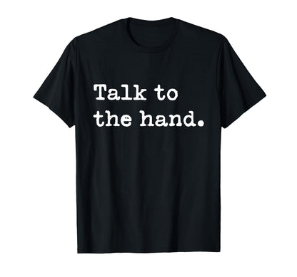 Talk To Hand 90S That Says Talk To Hand T-Shirt - Novelty Apparel Men Women - T-Shirt, Sweatshirt, Hoodie