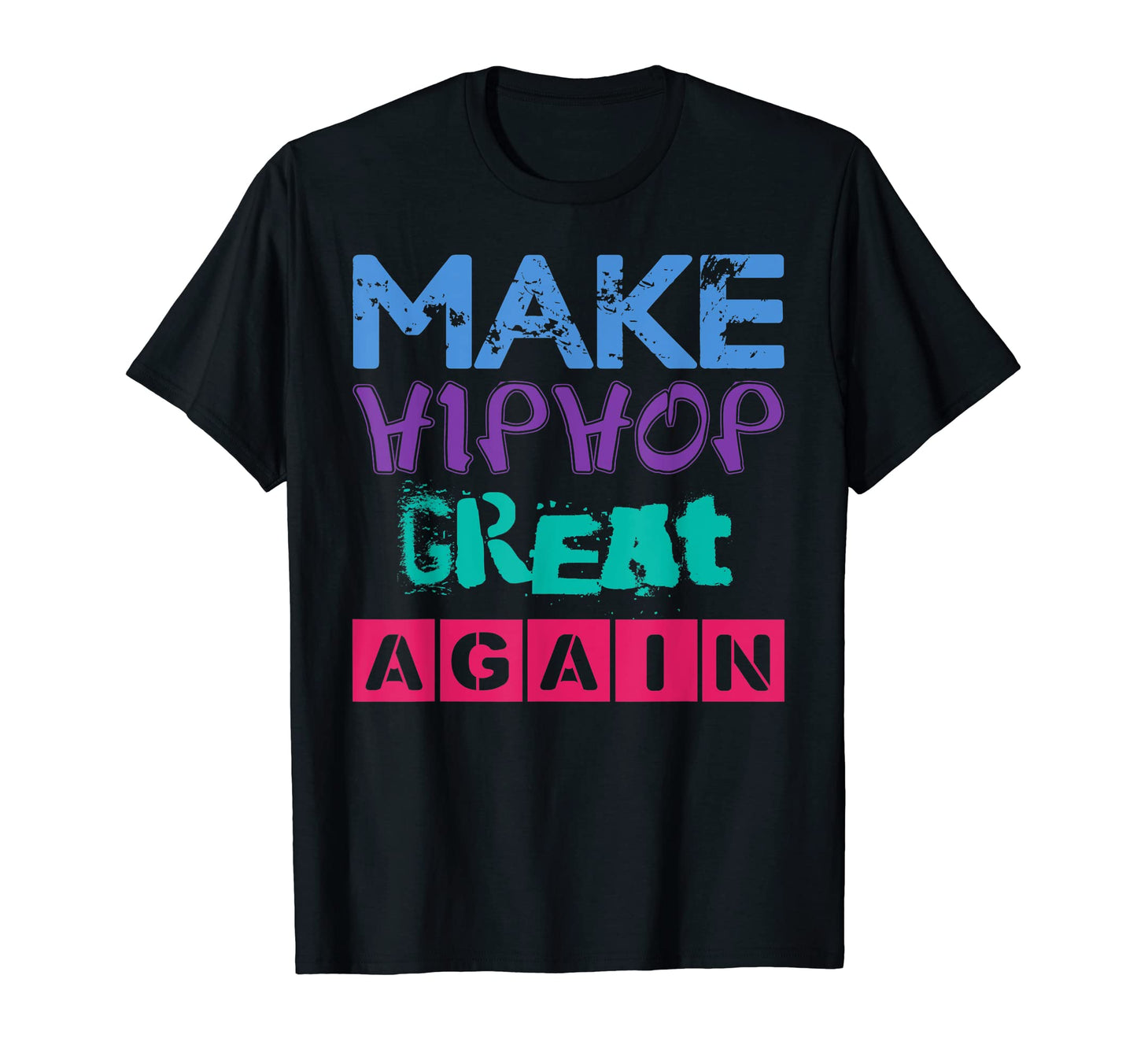 Make Hip Hop Great Again Old School T-Shirt - Streetwear Style for Adults - T-Shirt, Sweatshirt, Hoodie