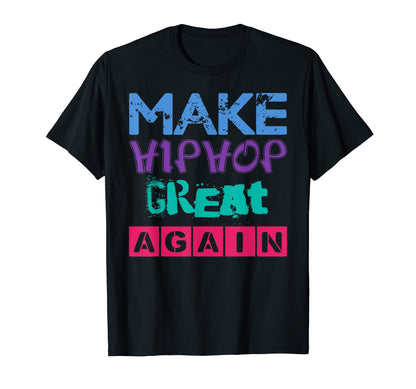 Make Hip Hop Great Again Old School T-Shirt - Streetwear Style for Adults - T-Shirt, Sweatshirt, Hoodie