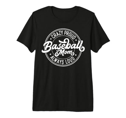 Crazy Proud Always Loud Baseball Mom T-Shirt - Unique Graphic Men Women - T-Shirt, Sweatshirt, Hoodie