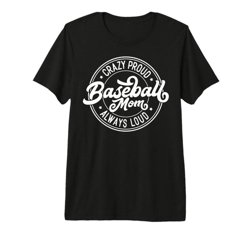 Crazy Proud Always Loud Baseball Mom T-Shirt - Unique Graphic Men Women - T-Shirt, Sweatshirt, Hoodie