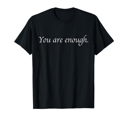 Dear Person Behind Me You Are Enough T-Shirt - Streetwear Style for Adults - T-Shirt, Sweatshirt, Hoodie
