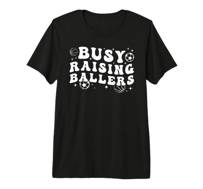 Busy Raising Ballers Basketball Soccer Mom T-Shirt - Unique Graphic Unisex - T-Shirt, Sweatshirt, Hoodie