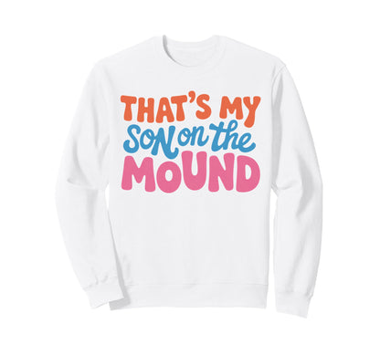 Proud Baseball Mom Thats My Son Mound Sweatshirt - Graphic Print Men Women - T-Shirt, Sweatshirt, Hoodie