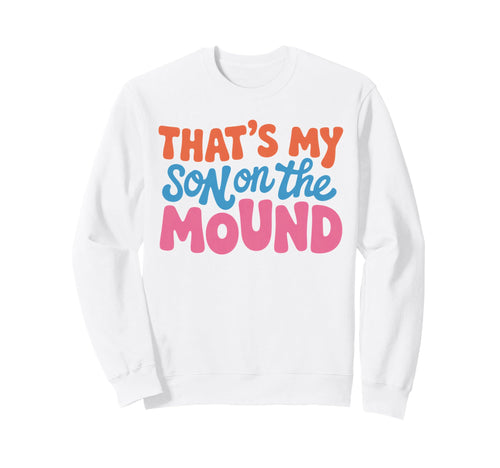 Proud Baseball Mom Thats My Son Mound Sweatshirt - Graphic Print Men Women - T-Shirt, Sweatshirt, Hoodie