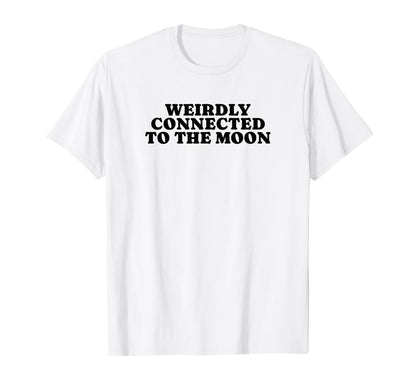 Weirdly Connected To Moon Funny Y2K T-Shirt - Unique Graphic for Adults - T-Shirt, Sweatshirt, Hoodie