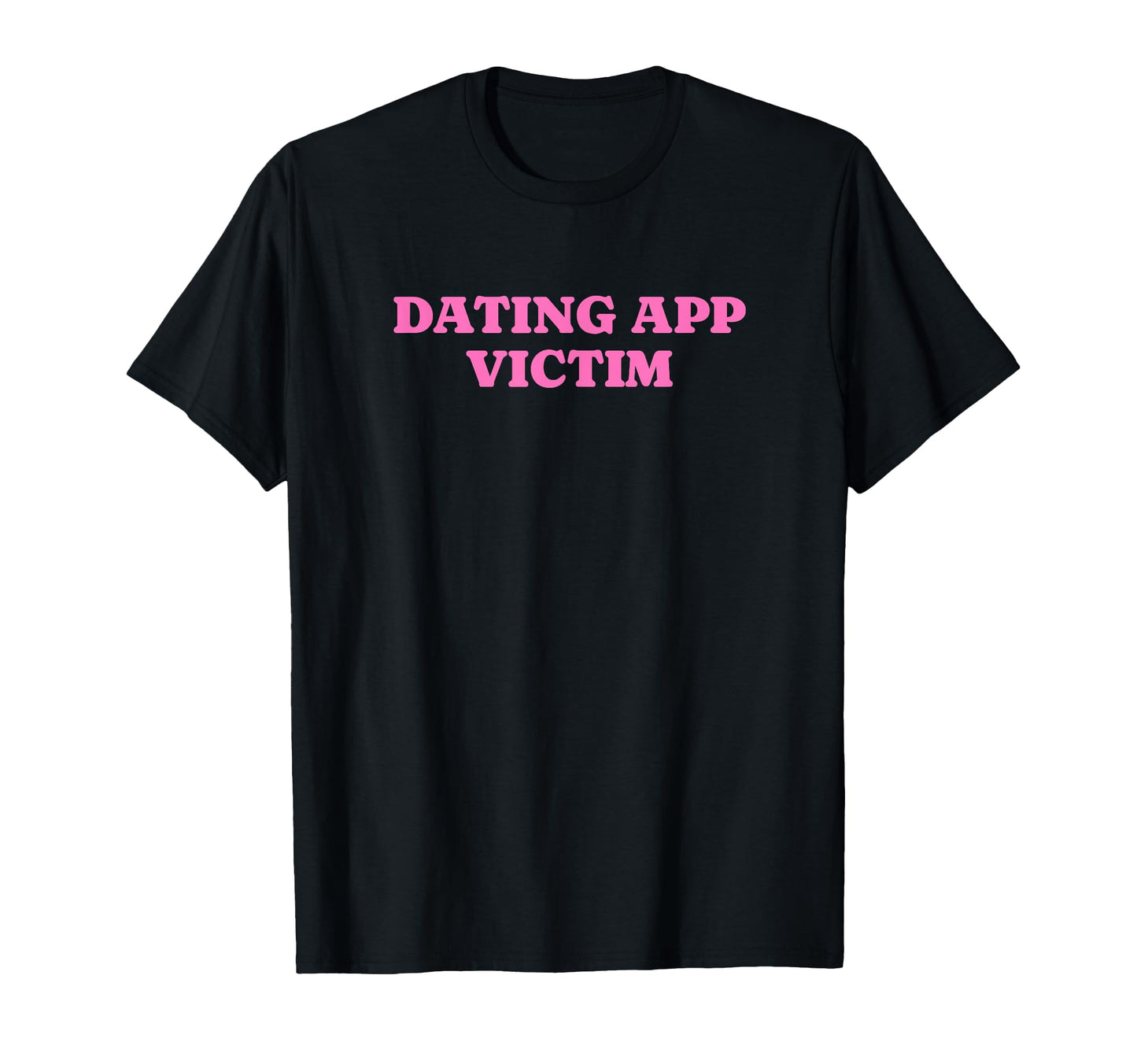 Dating App Victim Funny Y2K T-Shirt - Casual Everyday Wear for Adults - T-Shirt, Sweatshirt, Hoodie