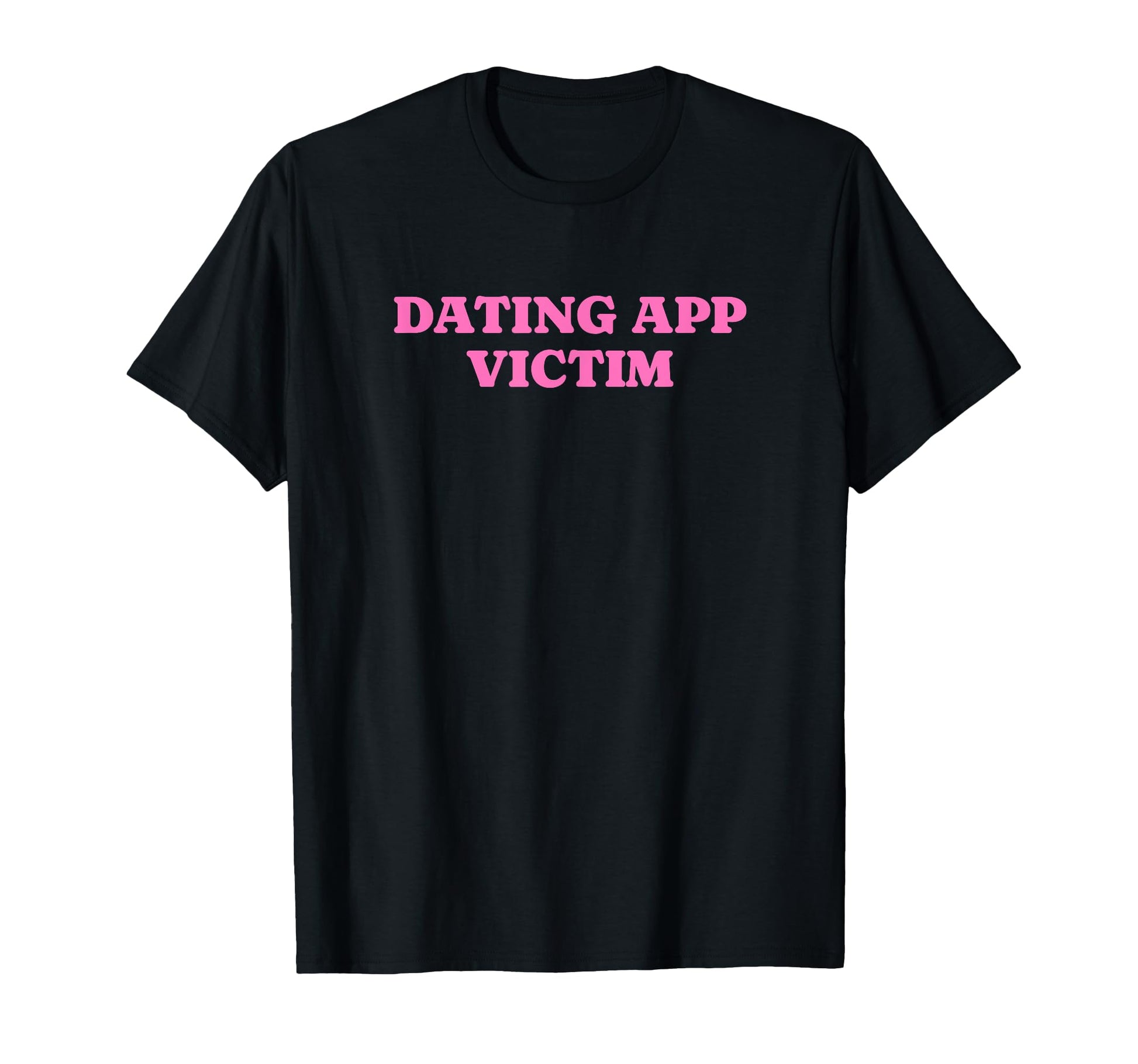Dating App Victim Funny Y2K T-Shirt - Casual Everyday Wear for Adults - T-Shirt, Sweatshirt, Hoodie