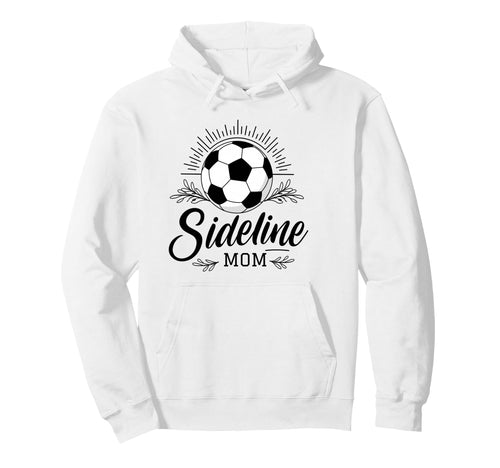 Sideline Mom Soccer Game Days Hoodie - Casual Everyday Wear Men Women - T-Shirt, Sweatshirt, Hoodie