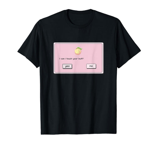 Can I Touch Your Butt Aesthetic T-Shirt - Graphic Print for Adults - T-Shirt, Sweatshirt, Hoodie