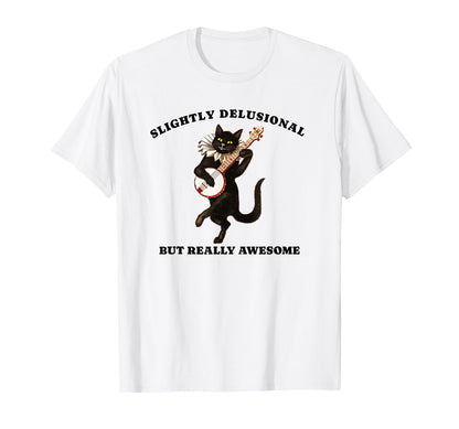 Slightly Delusional But Really T-Shirt - Casual Everyday Wear Men Women - T-Shirt, Sweatshirt, Hoodie